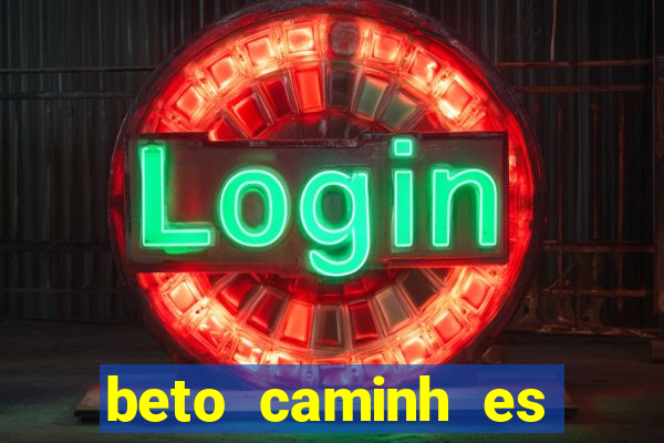 beto caminh es lajeado rs